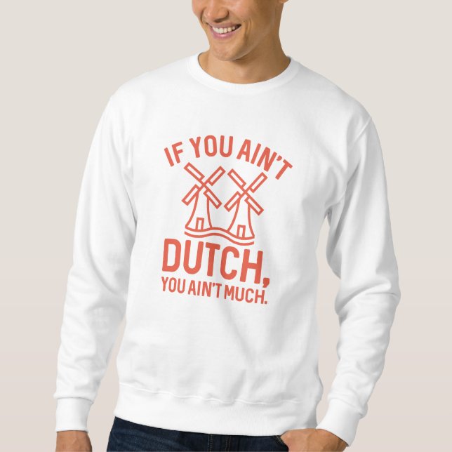 Sweatshirt Si vous n’êtes pas hollandais, vous n’avez pas gra (Devant)