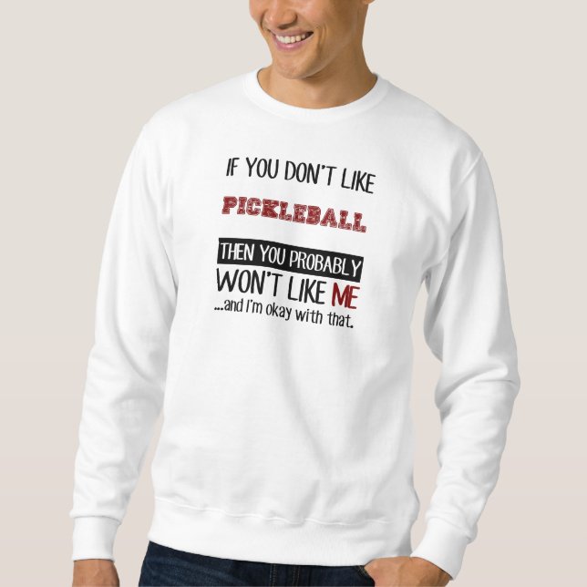 Sweatshirt Si vous n'aimez pas le cool de Pickleball (Devant)