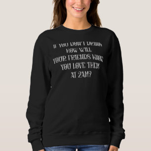 Sweatshirt Si vous ne buvez pas Comment vos amis vous connais