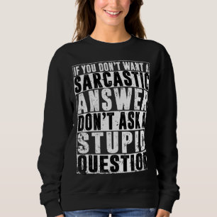 Sweatshirt Si vous ne voulez pas de réponse sarcastique Ne de