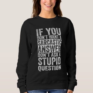 Sweatshirt Si vous ne voulez pas de réponse sarcastique, ne m