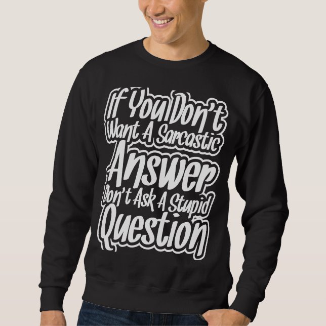 Sweatshirt Si vous ne voulez pas de réponse sarcastique Ne po (Devant)