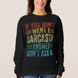 Sweatshirt Si vous ne voulez pas une réponse sarcastique ne d