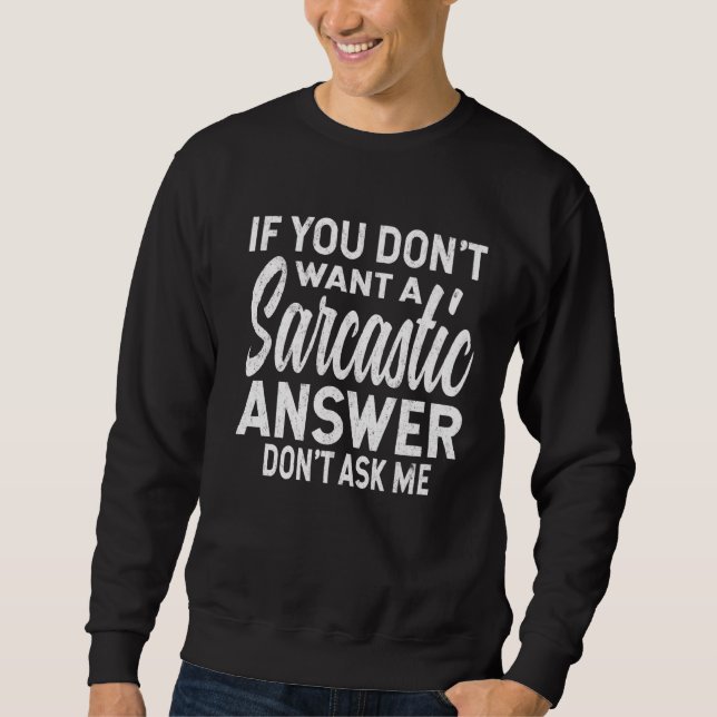 Sweatshirt Si Vous Ne Voulez Pas Une Réponse Sarcastique Ne M (Devant)