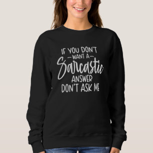 Sweatshirt Si vous ne voulez pas une réponse sarcastique ne m