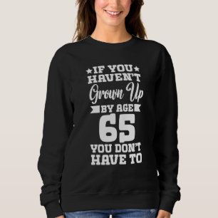 Sweatshirt Si vous n'êtes pas devenu adulte à 65 ans, vous n'