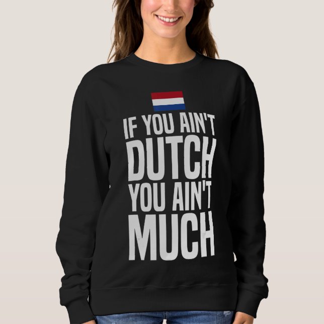 Sweatshirt Si vous n'êtes pas hollandais, vous n'avez pas bea (Devant)