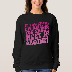 Sweatshirt si vous pensez que je suis idiot, vous devriez ren