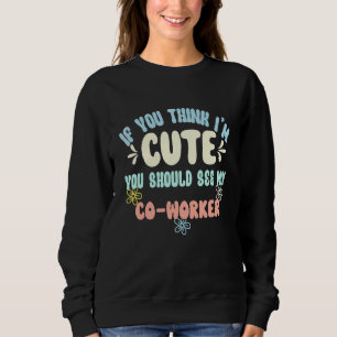 Sweatshirt Si vous pensez que je suis mignon, vous devriez vo