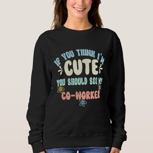 Sweatshirt Si vous pensez que je suis mignon, vous devriez vo (Devant)