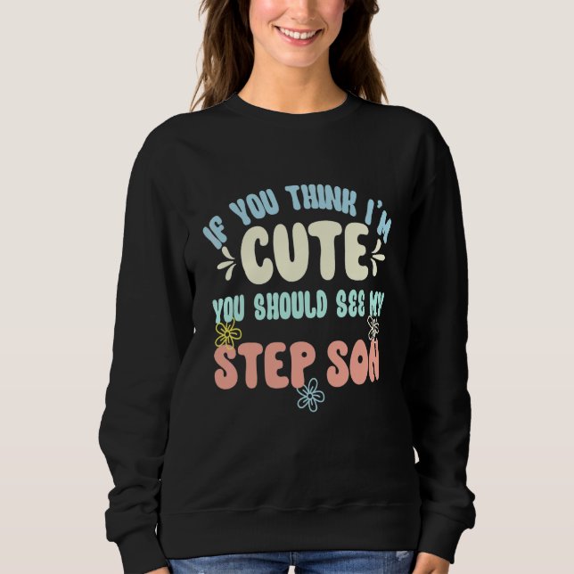 Sweatshirt Si vous pensez que je suis mignonne, vous devriez  (Devant)