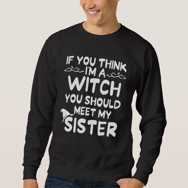 Sweatshirt Si vous pensez que je suis une sorcière, vous devr (Devant)