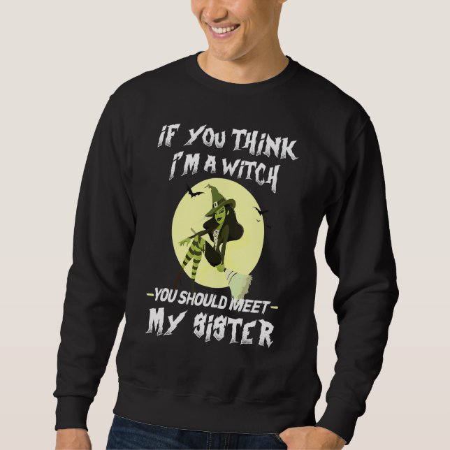Sweatshirt Si vous pensez que je suis une sorcière, vous devr (Devant)