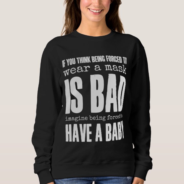 Sweatshirt Si Vous Pensez Qu'Un Masque Est Mauvais Pro Choice (Devant)