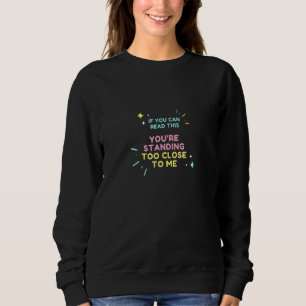 Sweatshirt Si Vous Pouvez Le Lire, Vous Êtes Trop Près De
