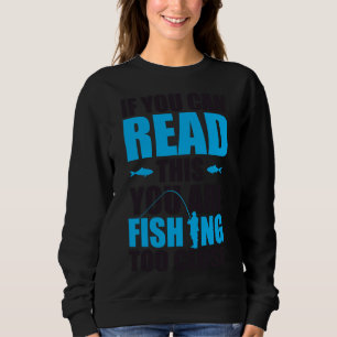 Sweatshirt Si Vous Pouvez Le Lire, Vous Pêchez Trop Près