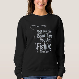 Sweatshirt Si vous pouvez lire ceci, vous pêchez trop près