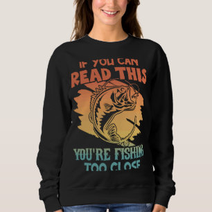 Sweatshirt Si vous pouvez lire ceci, vous pêchez trop près Ré