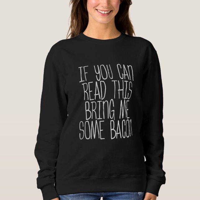 Sweatshirt Si Vous Pouvez Lire Cela M'Apporte Un Bacon (Devant)
