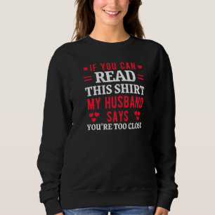 Sweatshirt Si Vous Pouvez Lire Cela Mon Mari Dit Trop Fermer 