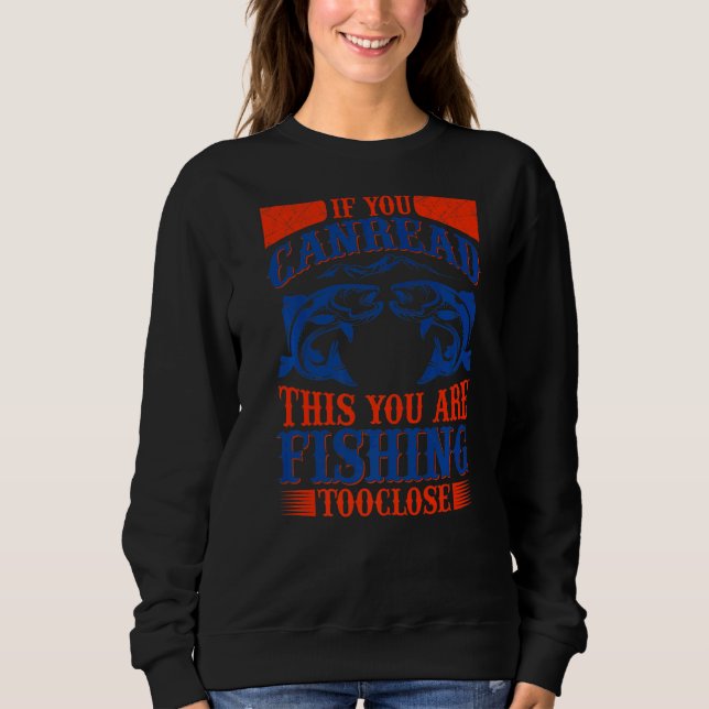 Sweatshirt Si Vous Pouvez Lire Cela, Vous Pêchez À Fermer (Devant)