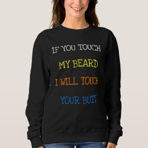 Sweatshirt Si Vous Touchez Ma Barbe, Je Toucherai Votre Beurr