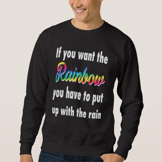 Sweatshirt Si Vous Voulez L'Arc-En-Ciel, Vous Devez Supporter (Devant)