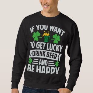 Sweatshirt Si Vous Voulez Obtenir De La Bière Lucky Boire Et 