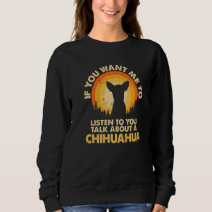 Sweatshirt Si vous voulez que je parle de Chihuahua Premium