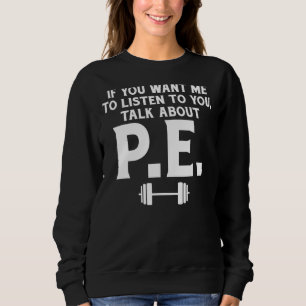 Sweatshirt Si Vous Voulez Que Je Vous Écoute Parler De Pe Tea