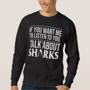 Sweatshirt Si Vous Voulez Que Je Vous Écoute Parler De Requin