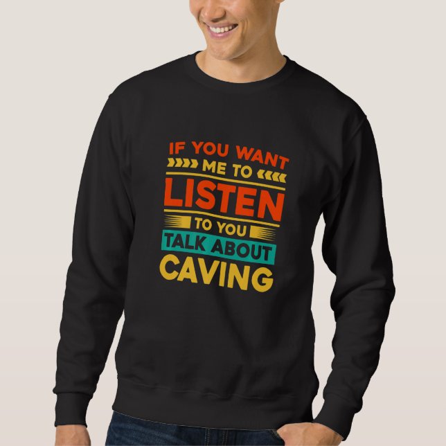 Sweatshirt Si vous voulez que je vous écoute parler de spéléo (Devant)