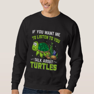 Sweatshirt Si Vous Voulez Que Je Vous Écoute Parler De Tortue