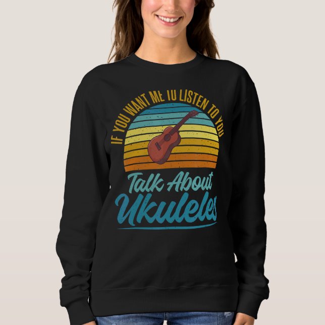 Sweatshirt Si Vous Voulez Que Je Vous Écoute Parler D'Ukulele (Devant)