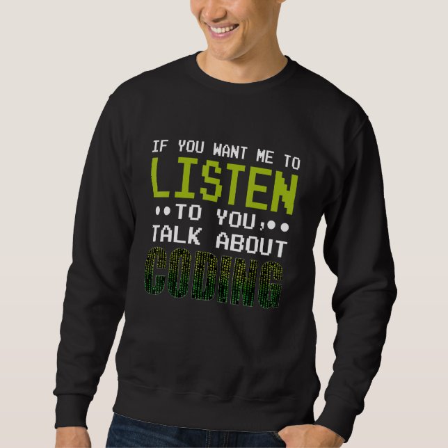 Sweatshirt Si Vous Voulez Que J'Écoute Parler De Codage (Devant)
