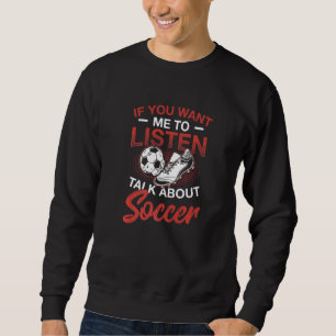 Sweatshirt Si Vous Voulez Que J'Écoute Parler De Football