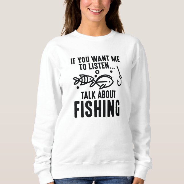 Sweatshirt Si Vous Voulez Que J'Écoute Parler De Pêche (Devant)