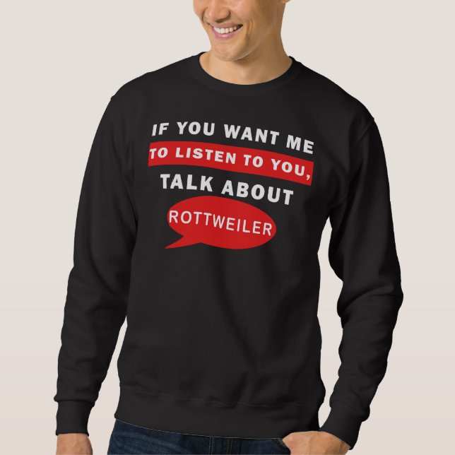 Sweatshirt Si Vous Voulez Que J'Écoute Parler De Rottweiler (Devant)