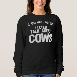 Sweatshirt Si Vous Voulez Que J'Écoute Parler De Vaches Vache