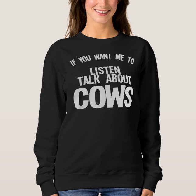 Sweatshirt Si Vous Voulez Que J'Écoute Parler De Vaches Vache (Devant)