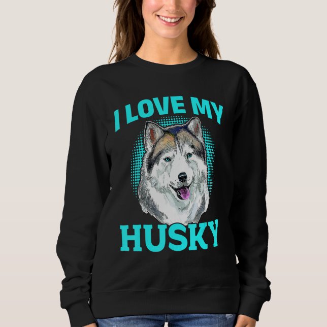 Sweatshirt Siberian Husky Dog - I Love My Husky (Devant)