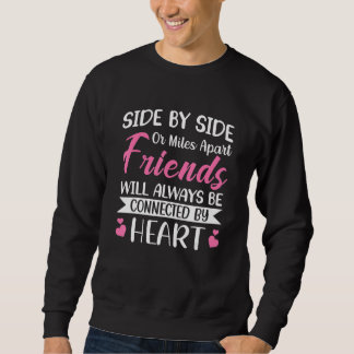 Sweatshirt Side by Side or Miles Apart Friends will always be
