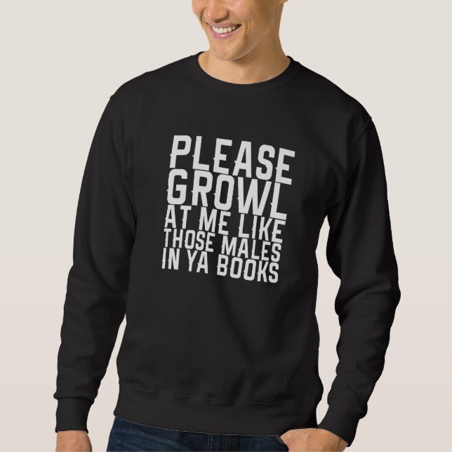 Sweatshirt S'il vous plaît grognez après moi comme ces mâles  (Devant)
