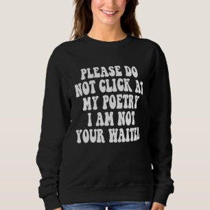 Sweatshirt S'il vous plaît ne cliquez pas sur ma poésie, je n