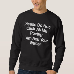 Sweatshirt S'il vous plaît ne cliquez pas sur ma poésie je ne