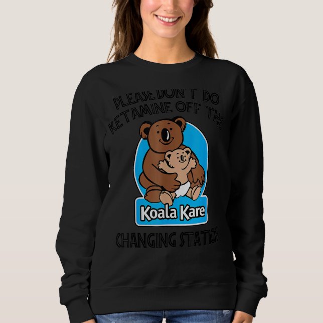 Sweatshirt S'il vous plaît ne faites pas Ketamine hors de la  (Devant)