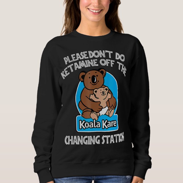Sweatshirt S'il vous plaît ne faites pas Ketamine hors de la  (Devant)
