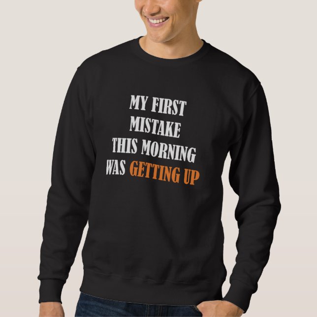 Sweatshirt Silly Funny Ma première erreur ce matin a été (Devant)