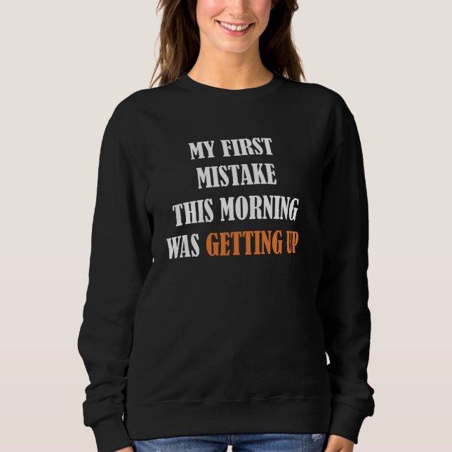 Sweatshirt Silly Funny Ma première erreur ce matin a été (Devant)