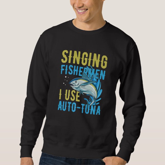 Sweatshirt Singing fishermen I use auto tuna Quote for a Tuna (Devant)